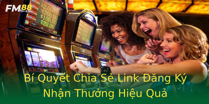 Bí Quyết Chia Sẻ Link Đăng Ký Nhận Thưởng Hiệu Quả Bí Quyết Chia Sẻ Link Đăng Ký Nhận Thưởng Hiệu Quả