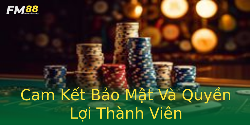 Cam Kết Bảo Mật Và Quyền Lợi Thành Viên Cam Kết Bảo Mật Và Quyền Lợi Thành Viên