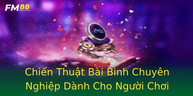 Chiến Thuật Bài Binh Chuyên Nghiệp Dành Cho Người Chơi Chiến Thuật Bài Binh Chuyên Nghiệp Dành Cho Người Chơi