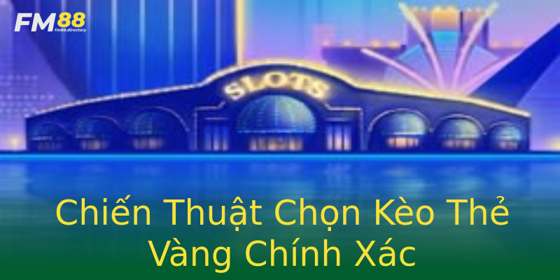 Chiến Thuật Chọn Kèo Thẻ Vàng Chính Xác Chiến Thuật Chọn Kèo Thẻ Vàng Chính Xác