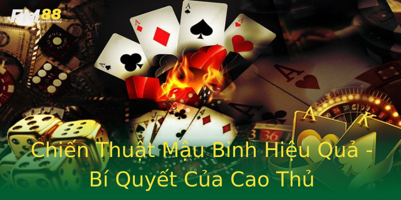 Chiến Thuật Mậu Binh Hiệu Quả - Bí Quyết Của Cao Thủ Chiến Thuật Mậu Binh Hiệu Quả - Bí Quyết Của Cao Thủ