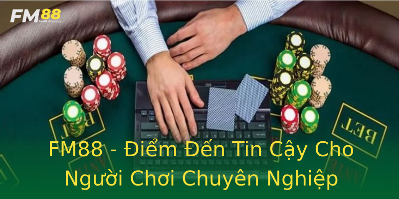 FM88 - Điểm Đến Tin Cậy Cho Người Chơi Chuyên Nghiệp FM88 - Điểm Đến Tin Cậy Cho Người Chơi Chuyên Nghiệp