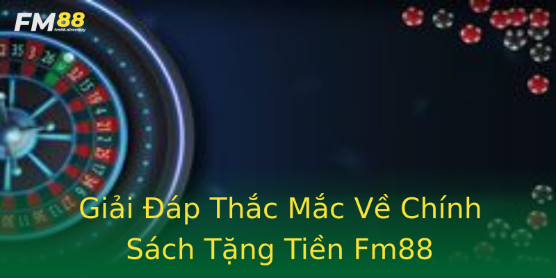 Giải Đáp Thắc Mắc Về Chính Sách Tặng Tiền Fm88 Giải Đáp Thắc Mắc Về Chính Sách Tặng Tiền Fm88