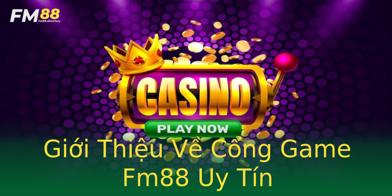 Giới Thiệu Về Cổng Game Fm88 Uy Tín Giới Thiệu Về Cổng Game Fm88 Uy Tín