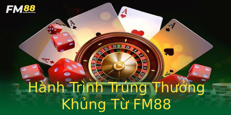 Hành Trình Trúng Thưởng Khủng Từ FM88 Hành Trình Trúng Thưởng Khủng Từ FM88