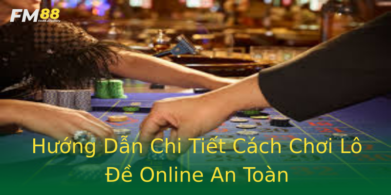 Hướng Dẫn Chi Tiết Cách Chơi Lô Đề Online An Toàn Hướng Dẫn Chi Tiết Cách Chơi Lô Đề Online An Toàn