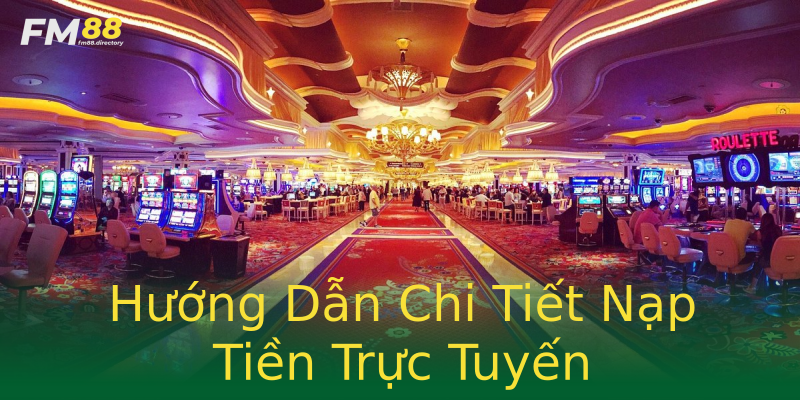 Hướng Dẫn Chi Tiết Nạp Tiền Trực Tuyến Hướng Dẫn Chi Tiết Nạp Tiền Trực Tuyến