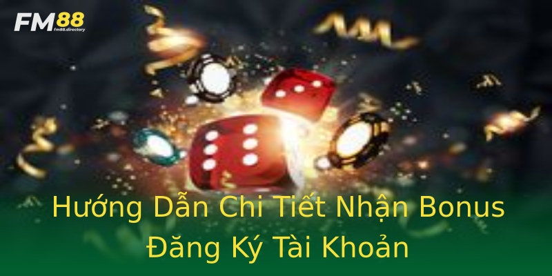 Hướng Dẫn Chi Tiết Nhận Bonus Đăng Ký Tài Khoản Hướng Dẫn Chi Tiết Nhận Bonus Đăng Ký Tài Khoản