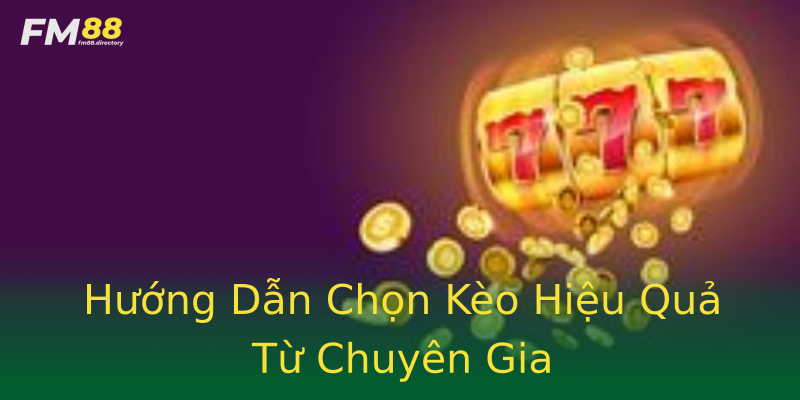 Hướng Dẫn Chọn Kèo Hiệu Quả Từ Chuyên Gia Hướng Dẫn Chọn Kèo Hiệu Quả Từ Chuyên Gia