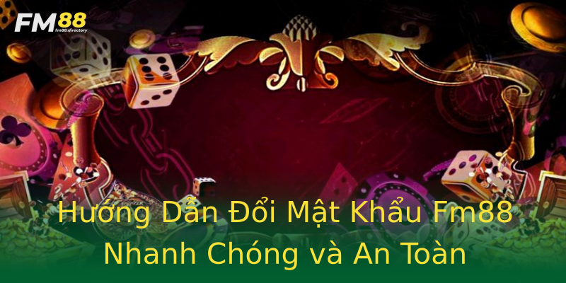 Hướng Dẫn Đổi Mật Khẩu Fm88 Nhanh Chóng và An Toàn Hướng Dẫn Đổi Mật Khẩu Fm88 Nhanh Chóng và An Toàn