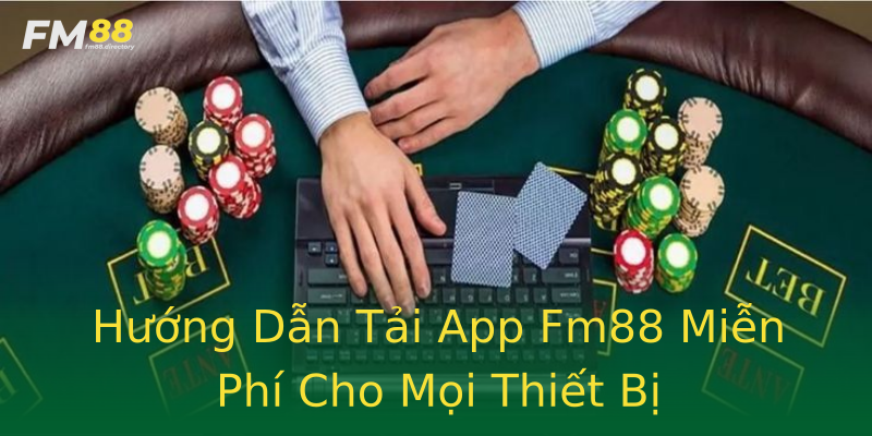 Hướng Dẫn Tải App Fm88 Miễn Phí Cho Mọi Thiết Bị Hướng Dẫn Tải App Fm88 Miễn Phí Cho Mọi Thiết Bị