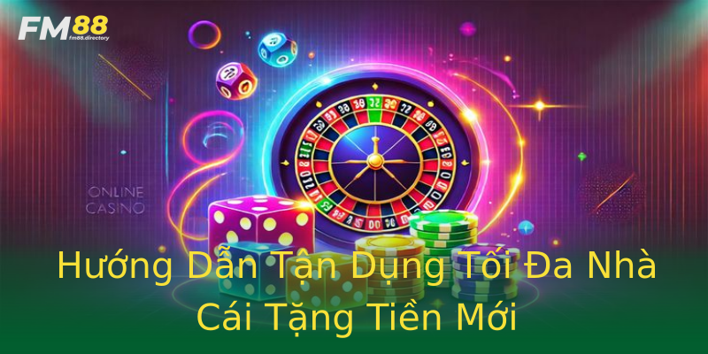 Hướng Dẫn Tận Dụng Tối Đa Nhà Cái Tặng Tiền Mới Hướng Dẫn Tận Dụng Tối Đa Nhà Cái Tặng Tiền Mới