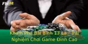 Kham Pha Bai Binh 13 La Trai Nghiem Choi Game Inh Cao Tren Fm88