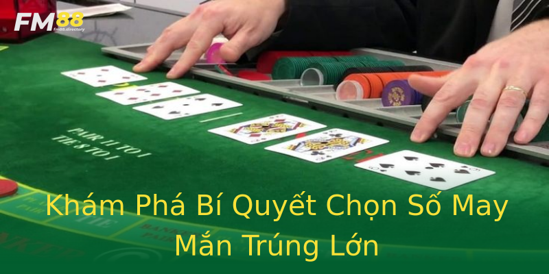 Khám Phá Bí Quyết Chọn Số May Mắn Trúng Lớn Khám Phá Bí Quyết Chọn Số May Mắn Trúng Lớn