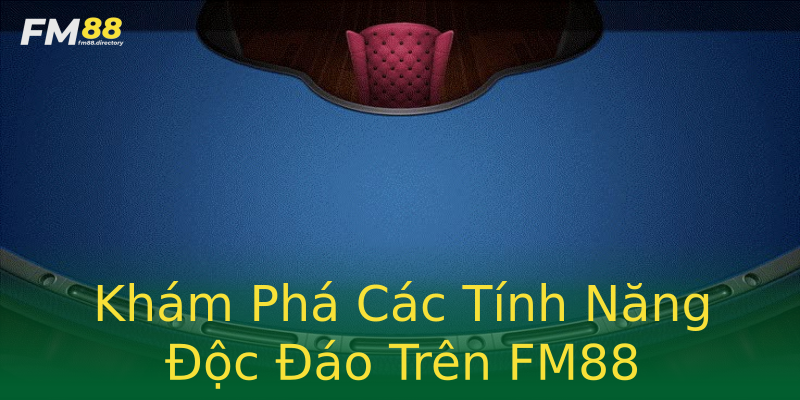 Khám Phá Các Tính Năng Độc Đáo Trên FM88 Khám Phá Các Tính Năng Độc Đáo Trên FM88