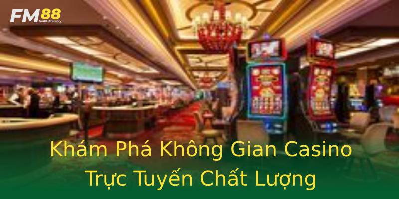 Khám Phá Không Gian Casino Trực Tuyến Chất Lượng Khám Phá Không Gian Casino Trực Tuyến Chất Lượng