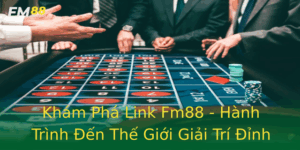 Kham Pha Link Fm88 Hanh Trinh En The Gioi Giai Tri Inh Cao