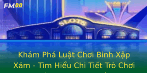 Kham Pha Luat Choi Binh Xap Xam Tim Hieu Chi Tiet Tro Choi Ca Cuoc Truc Tuyen