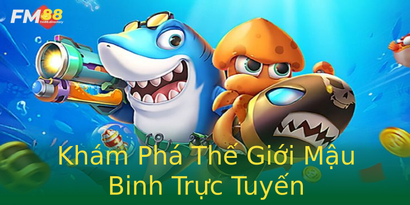 Khám Phá Thế Giới Mậu Binh Trực Tuyến Khám Phá Thế Giới Mậu Binh Trực Tuyến