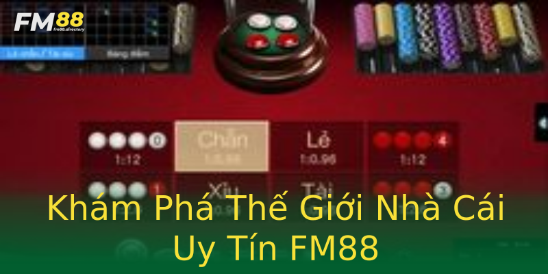 Khám Phá Thế Giới Nhà Cái Uy Tín FM88 Khám Phá Thế Giới Nhà Cái Uy Tín FM88