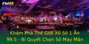 Kham Pha The Gioi Xo So 1 An 995 Bi Quyet Chon So May Man Tai Fm88