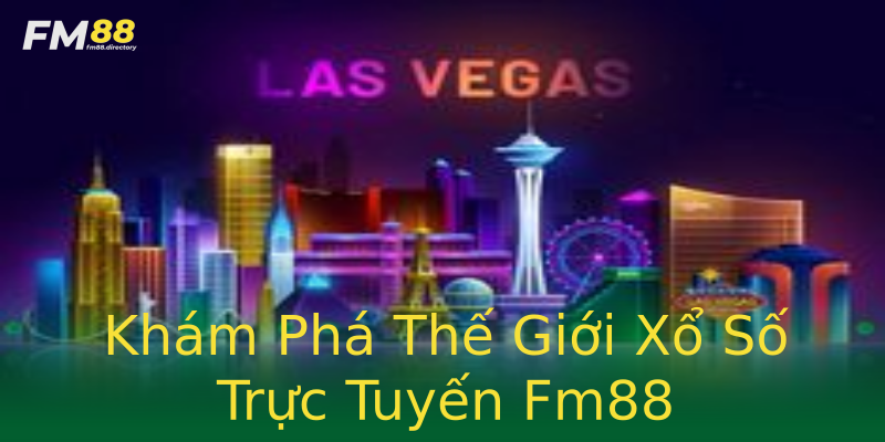 Khám Phá Thế Giới Xổ Số Trực Tuyến Fm88 Khám Phá Thế Giới Xổ Số Trực Tuyến Fm88