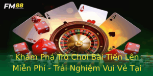 Kham Pha Tro Choi Bai Tien Len Mien Phi Trai Nghiem Vui Ve Tai Fm88