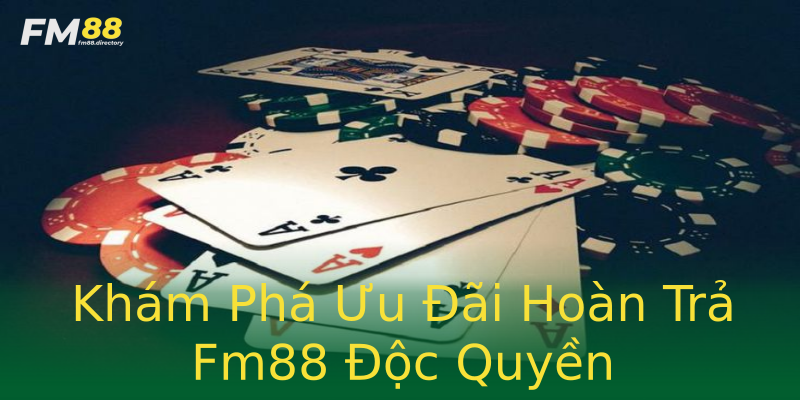 Khám Phá Ưu Đãi Hoàn Trả Fm88 Độc Quyền Khám Phá Ưu Đãi Hoàn Trả Fm88 Độc Quyền
