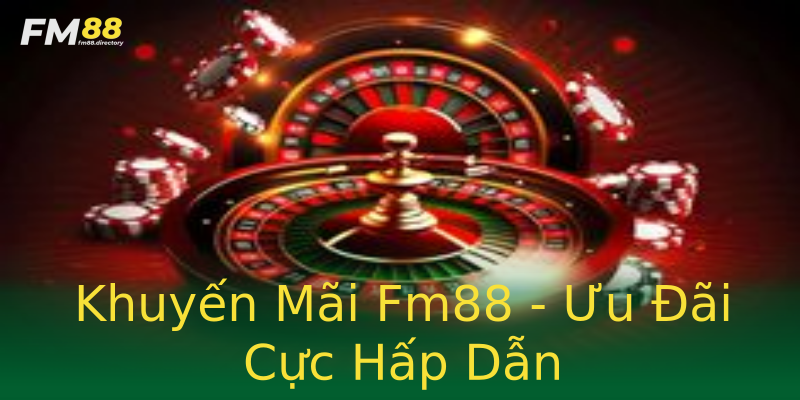 Khuyến Mãi Fm88 - Ưu Đãi Cực Hấp Dẫn Khuyến Mãi Fm88 - Ưu Đãi Cực Hấp Dẫn