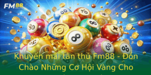 Khuyen Mai Tan Thu Fm88 On Chao Nhung Co Hoi Vang Cho Nguoi Choi Moi