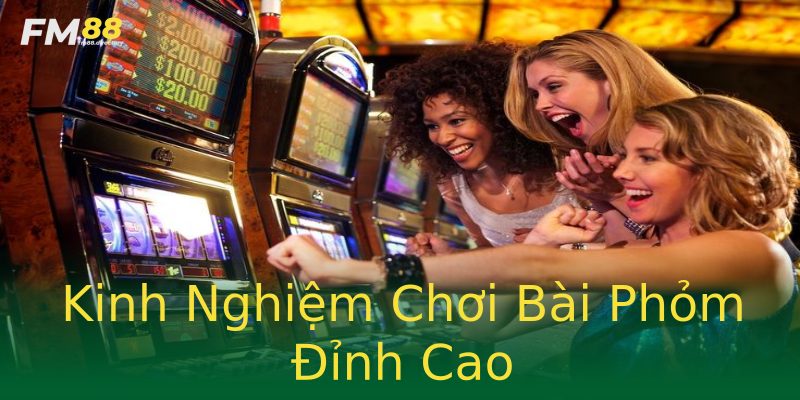 Kinh Nghiệm Chơi Bài Phỏm Đỉnh Cao Kinh Nghiệm Chơi Bài Phỏm Đỉnh Cao