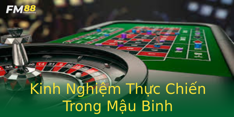 Kinh Nghiệm Thực Chiến Trong Mậu Binh Kinh Nghiệm Thực Chiến Trong Mậu Binh