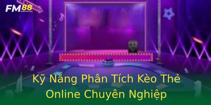 Kỹ Năng Phân Tích Kèo Thẻ Online Chuyên Nghiệp Kỹ Năng Phân Tích Kèo Thẻ Online Chuyên Nghiệp