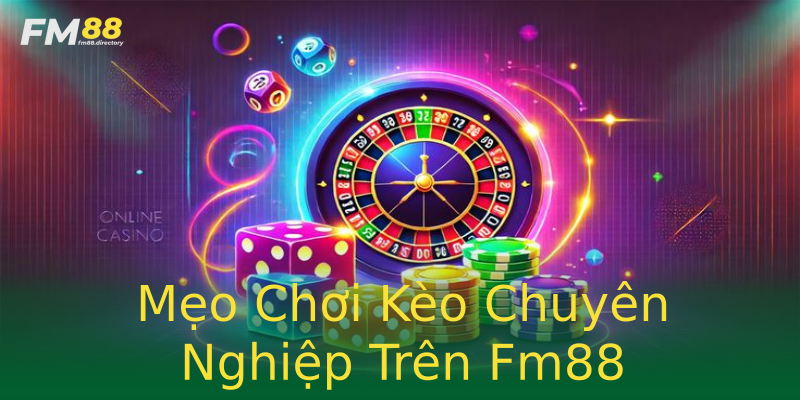 Mẹo Chơi Kèo Chuyên Nghiệp Trên Fm88 Mẹo Chơi Kèo Chuyên Nghiệp Trên Fm88