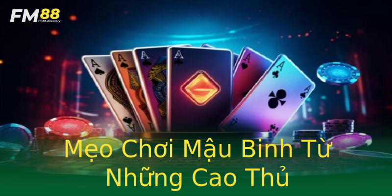 Mẹo Chơi Mậu Binh Từ Những Cao Thủ Mẹo Chơi Mậu Binh Từ Những Cao Thủ