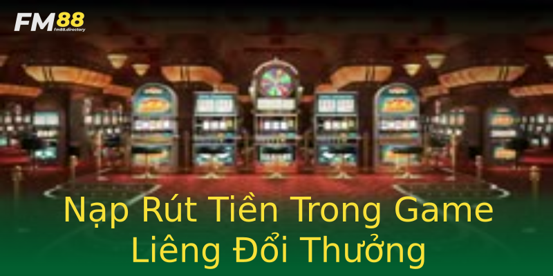 Nạp Rút Tiền Trong Game Liêng Đổi Thưởng Nạp Rút Tiền Trong Game Liêng Đổi Thưởng