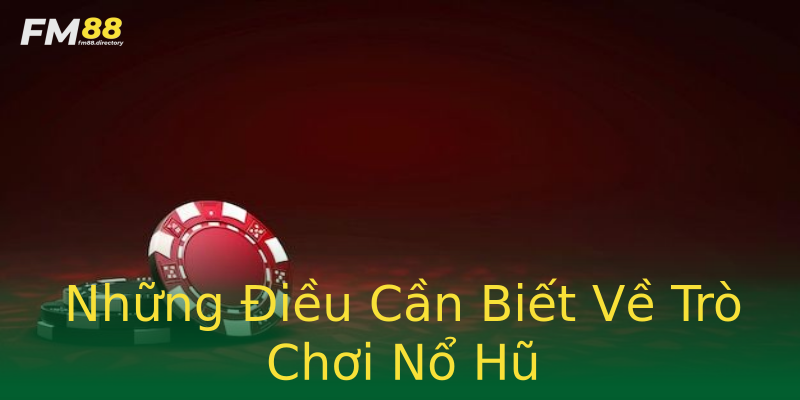 Những Điều Cần Biết Về Trò Chơi Nổ Hũ Những Điều Cần Biết Về Trò Chơi Nổ Hũ