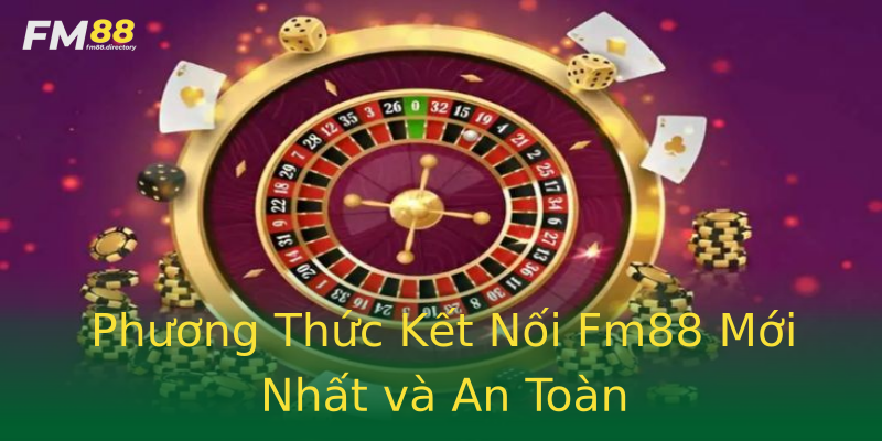 Phương Thức Kết Nối Fm88 Mới Nhất và An Toàn Phương Thức Kết Nối Fm88 Mới Nhất và An Toàn