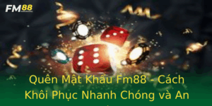 Quen Mat Khau Fm88 Cach Khoi Phuc Nhanh Chong Va An Toan