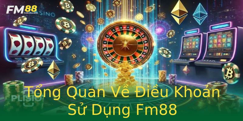 Tổng Quan Về Điều Khoản Sử Dụng Fm88 Tổng Quan Về Điều Khoản Sử Dụng Fm88
