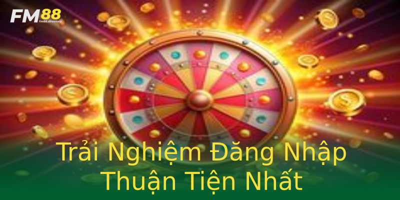 Trải Nghiệm Đăng Nhập Thuận Tiện Nhất Trải Nghiệm Đăng Nhập Thuận Tiện Nhất