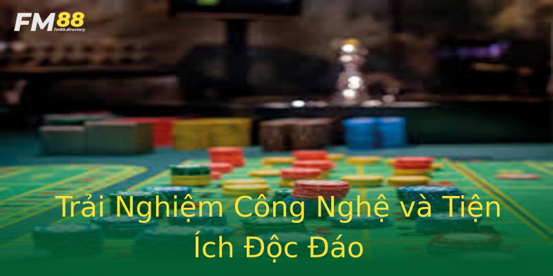 Trải Nghiệm Công Nghệ và Tiện Ích Độc Đáo Trải Nghiệm Công Nghệ và Tiện Ích Độc Đáo