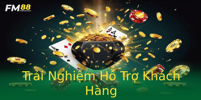Trải Nghiệm Hỗ Trợ Khách Hàng Trải Nghiệm Hỗ Trợ Khách Hàng